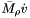 ${\bar M}_{\rho}{\dot v}$