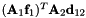 $ ({\bf A}_1{\bf f}_1)^T{\bf A}_2{\bf d}_{12} $
