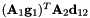 $ ({\bf A}_1{\bf g}_1)^T{\bf A}_2{\bf d}_{12} $