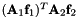 $ ({\bf A}_1{\bf f}_1)^T{\bf A}_2{\bf f}_2 $