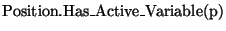 \( \mathrm{Position}.{\mathrm{Has}\_\mathrm{Active}\_\mathrm{Variable}}(\textrm{p}) \)