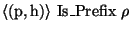 \( \langle (\textrm{p},\textrm{h})\rangle \, \, \textrm{Is}\_\textrm{Prefix}\, \, \rho \)