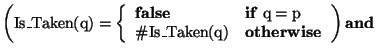 \( \left( \textrm{Is}\_\textrm{Taken}(\textrm{q})=\left\{ \begin{array}{ll}
\mat...
...(\mathrm{q}) & {\mathbf{otherwise}}
\end{array}\right. \right) {\mathbf{and}} \)