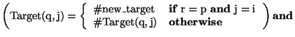 \( \left( \textrm{Target}(\textrm{q},\textrm{j})=\left\{ \begin{array}{ll}
\char...
...,\mathrm{j}) & {\mathbf{otherwise}}
\end{array}\right. \right) {\mathbf{and}} \)