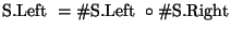 \( \textrm{S}.\textrm{Left }=\char93 \textrm{S}.\textrm{Left }\circ \char93 \textrm{S}.\textrm{Right} \)