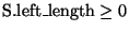 \( \mathrm{S}.\mathrm{left}\_\mathrm{length}\geq 0 \)